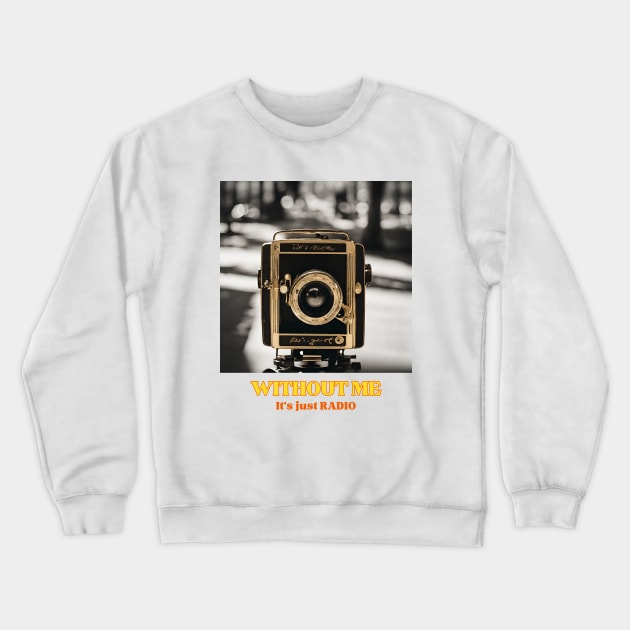 Old Camera, without me it's just radio Crewneck Sweatshirt by OnceUponAPrint